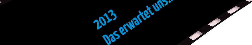 Kino 2013 | 1. Quartal – Das erwartet uns in den Lichtspielhäusern, Teil 2